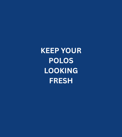 KEEP_YOUR_POLOS_LOOKING_FRESH.png